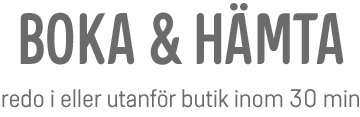 Boka & hämta redo i eller utanför butik inom 30 min